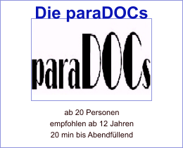 ab 20 Personen empfohlen ab 12 Jahren 20 min bis Abendfllend Die paraDOCs